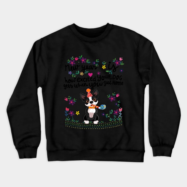 New year Is Excited Your Dog Get When You Get Home Crewneck Sweatshirt by TeeLovely